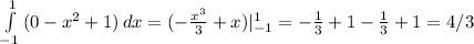 \int\limits^{1}_{-1} {(0-x^{2}+1) } \, dx =(- \frac{ x^3 }{3} +x)| ^{ 1}_{-1}=- \frac{1}{3}+1- \frac{1}{3}+1=4/3