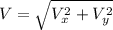 V = \sqrt{V_{x}^{2} + V_{y}^{2}}