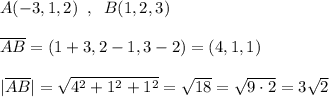 A(-3,1,2)\; \; ,\; \; B(1,2,3)\\\\\overline {AB}=(1+3,2-1,3-2)=(4,1,1)\\\\|\overline {AB}|=\sqrt{4^2+1^2+1^2}=\sqrt{18}=\sqrt{9\cdot 2}=3\sqrt2