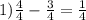 1) \frac{4}{4}- \frac{3}{4}= \frac{1}{4}