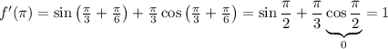 f'(\pi)=\sin\left(\frac{\pi}{3}+\frac{\pi}{6}\right)+\frac{\pi}{3}\cos\left(\frac{\pi}{3}+\frac{\pi}{6}\right)=\sin\dfrac{\pi}{2}+\dfrac{\pi}{3}\underbrace{\cos\frac{\pi}{2}}_{0}=1