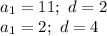 a_1=11;\ d=2\\&#10;a_1=2;\ d=4