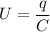 U = \dfrac{q}{C}