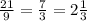 \frac{21}{9}= \frac{7}{3}=2 \frac{1}{3}