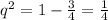 q^{2}=1-\frac{3}{4}=\frac{1}{4}