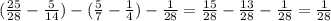 (\frac{25}{28}-\frac{5}{14})-(\frac{5}{7}-\frac{1}{4})- \frac{1}{28} =\frac{15}{28}-\frac{13}{28}-\frac{1}{28}=\frac{1}{28}