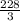 \frac{228}{3}