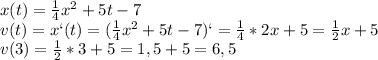 x(t)= \frac{1}{4}x^2+5t-7\\v(t)=x`(t)=(\frac{1}{4}x^2+5t-7)`=\frac{1}{4}*2x+5=\frac{1}{2}x+5\\v(3)=\frac{1}{2}*3+5=1,5+5=6,5