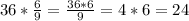 36* \frac{6}{9} = \frac{36*6}{9} =4*6=24