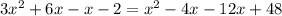 3 x^{2} + 6x - x - 2 = x^{2} - 4x - 12x + 48