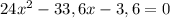 24 x^{2} -33,6x-3,6=0