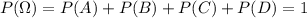 P(\Omega)=P(A)+P(B)+P(C)+P(D)=1