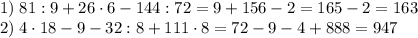 1)\;81:9+26\cdot6-144:72=9+156-2=165-2=163\\2)\;4\cdot18-9-32:8+111\cdot8=72-9-4+888=947