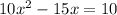 10x^2-15x=10