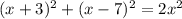 (x+3)^2+(x-7)^2=2x^2