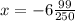 x=-6 \frac{99}{250}