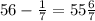 56-\frac17=55\frac67