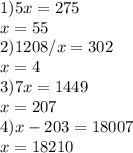 1) 5x=275 \\ x=55 \\ 2) 1208/x=302 \\ x=4 \\ 3)7x=1449 \\ x=207 \\ 4) x-203=18007 \\ x=18210