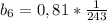 b_{6}=0,81* \frac{1}{243}