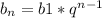 b_{n}=b1* q^{n-1}