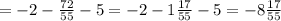 =-2- \frac{72}{55} -5=-2-1 \frac{17}{55} -5=-8 \frac{17}{55}