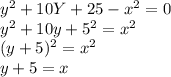 y^2+10Y+25-x^2=0 \\ y^2+10y+5^2=x^2 \\ (y+5)^2=x^2 \\ y+5=x