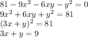 81-9x^2-6xy-y^2=0 \\ 9x^2+6xy+y^2=81 \\ (3x+y)^2=81 \\ 3x+y=9