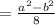 = \frac{a ^{2} -b ^{2} }{8}