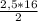 \frac{2,5 * 16}{2}