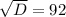 \sqrt{D} =92