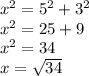 x^{2} = 5^{2} + 3^{2} \\ x^{2} = 25+9 \\ x^{2} =34 \\ x= \sqrt{34}