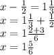 x- \frac{1}{2} =1 \frac{1}{3} \\ x=1 \frac{1}{3} + \frac{1}{2} \\ x=1 \frac{2+3}{6} \\ x=1 \frac{5}{6}