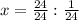 x= \frac{24}{24} : \frac{1}{24}