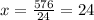 x= \frac{576}{24} =24