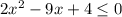 2x^2-9x+4 \leq 0