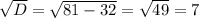 \sqrt{D}=\sqrt{81-32} = \sqrt{49}=7