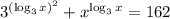 3^{(\log_3x)^2}+x^{\log_3x}=162