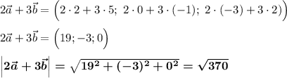 2\vec a+3\vec b=\Big(2\cdot 2+3\cdot 5;~2\cdot 0+3\cdot (-1);~2\cdot (-3)+3\cdot 2)\Big)\\\\2\vec a+3\vec b=\Big(19;-3;0\Big)\\\\\boldsymbol{\Big|2\vec a+3\vec b\Big|=\sqrt{19^2+(-3)^2+0^2}=\sqrt {370}}