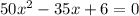 50x^2-35x+6=0