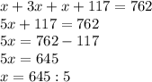 x +3x+x+117=762 \\ 5x+117=762 \\ 5x=762-117 \\ 5x=645 \\ x=645:5