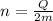 n= \frac{Q}{2m}