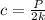 c = \frac{P}{2k}