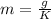 m= \frac{g}{K}