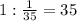 1: \frac{1}{35} =35