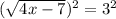 (\sqrt{4x-7})^{2} =3^{2}