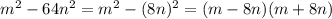 m^2-64n^2=m^2-(8n)^2=(m-8n)(m+8n)