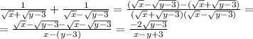 \frac{1}{ \sqrt{x} + \sqrt{y-3} }+ \frac{1}{ \sqrt{x} - \sqrt{y-3} }=\frac{(\sqrt{x} - \sqrt{y-3}) -(\sqrt{x} +\sqrt{y-3} )}{ (\sqrt{x} + \sqrt{y-3})(\sqrt{x} - \sqrt{y-3} ) }= \\ =\frac{\sqrt{x} - \sqrt{y-3} -\sqrt{x} -\sqrt{y-3} }{x -(y-3) }=\frac{ -2 \sqrt{y-3} }{ x - y+3 }