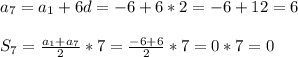 a_7=a_1+6d=-6+6*2=-6+12=6\\\\S_7= \frac{a_1+a_7}{2}*7= \frac{-6+6}{2}*7=0*7=0