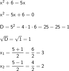 \sf x^2+6=5x\\\\ \sf x^2-5x+6=0\\\\ \sf D=5^2-4\cdot1\cdot6=25-25=1\\\\ \sf \sqrt{D}=\sqrt{1}=1\\\\ \sf x_1=\dfrac{5+1}{2}=\dfrac{6}{2}=3\\\\ \sf x_2=\dfrac{5-1}{2}=\dfrac{4}{2}=2