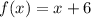 f(x)=x+6